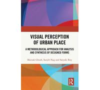 Visual Perception of Urban Place A Methodological Approach for Analysis and Synthesis of Designed Forms - Mainak Ghosh - Routledge India - ebook (ePub) - Livre