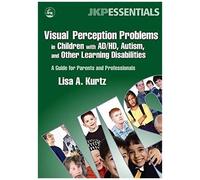 Visual Perception Problems In Children With Ad/Hd, Autism And Other Learning Disabilities