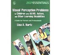 Visual Perception Problems in Children With AD/HD, Autism, And Other Learning Disabilities Lisa A. Kurtz (Auteur)