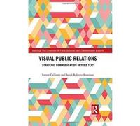 Visual Public Relations: Strategic Communication Beyond Text (Routledge New Directions in Public Relations & Communication Research) - [Version Originale] Inconnu (Auteur)