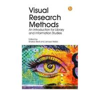 Visual Research Methods : An Introduction For Library And Information Studies