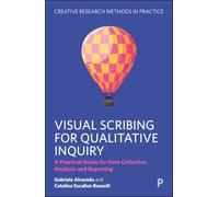 Visual Scribing for Qualitative Inquiry: A Practical Guide for Data Collection, Analysis and Reporting