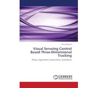 Visual Servoing Control Based Three-Dimensional Tracking: Theory, Algorithms, Practicalities. 2nd Edition