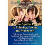 Visual/Spatial Portals to Thinking, Feeling and Movement: Advancing Competencies and Emotional Development in Children with Learning and Autism Spectrum Disorders