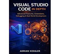 Visual Studio Code in Depth: Advanced Features, Extensions, Debugging & Real-World Development