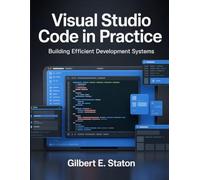 Visual Studio Code in Practice: Building Efficient Development Systems