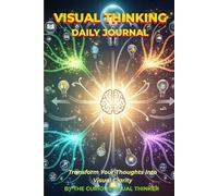 Visual Thinking Daily Journal: 120 Pages of Guided Mind Maps, Sketches, and Visual Problem-Solving for Creative Thinkers