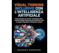 VISUAL THINKING INCLUSIVO CON L'INTELLIGENZA ARTIFICIALE: Guida operativa per docenti: metodologie attive, workflow digitali e 60 prompt per ... mappe, infografiche e videolezioni animate.