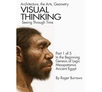 VISUAL THINKING, SEEING THROUGH TIME, PART 1 OF 5.: Architecture, the Arts, Geometry