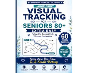 Visual Tracking for Seniors 80+ : Extra Easy Large Print | Follow the Correct Path | Frustration-Free Visual Fun: 60 Relaxing Eye-Tracking Puzzles • ... Difficulty Progression • Solutions Included