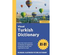 Visual Turkish Dictionary - Learn the most common vocabulary for beginners organised by topic - Bilingual Illustrated Picture Dictionary