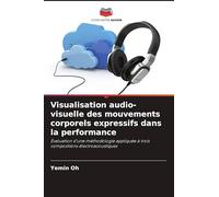 Visualisation audio-visuelle des mouvements corporels expressifs dans la performance