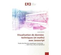 Visualisation de données techniques (et maths) avec Javascript Etude des librairies graphiques Javascript ... ... dont c3.js, d3.js et mymath.js - Laurent Barthon - Universitaires Europeennes - broché