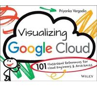 Visualiser Google Cloud : 101 références illustrées pour les ingénieurs et architectes de l'informatique en nuage
