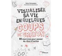 Visualiser sa vie en quelques coups de crayon: 80 exercices pour passer du rêve à l'action