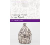 Visualising Women in Late Antiquity