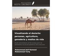 Visualizando el desierto: personas, agricultura, ganadería y medios de vida: Estudio sobre el desierto de Thal: ecología, patrón de asentamiento, recursos de subsistencia, retos y soluciones