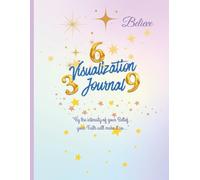 Visualization Journal: A Daily Practice for Clarity, Focus and Alignment Using the Power of Visualization and the Cosmic Energy Vibration of 3-6-9
