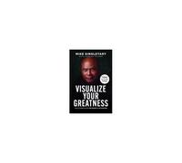 Visualize Your Greatness : The Playbook For The Seven Cs Of Success Paperback By Mike Singletary