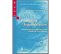 Visualizing Argumentation : Software Tools For Collaborative And Educational Sense-Making Computer Supported Cooperative Work