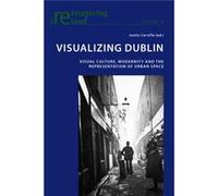 Visualizing Dublin: Visual Culture, Modernity And The Representation Of Urban Space (Reimagining Ireland) (Paperback) Justin Carville, (Auteur)