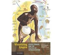 Visualizing Empire - Africa, Europe, and the Politics of Representation Rebecca Peabody Stephen Nelson Dominic Thomas (Auteur)