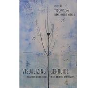 Visualizing Genocide: Indigenous Interventions in Art, Archives, and Museums