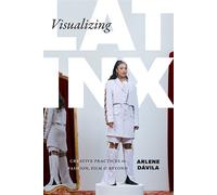 Visualizing Latinx Creative Practices in Fashion, Film, and Beyond - Arlene Dávila - Duke University Press Books - ebook (ePub) - Livre