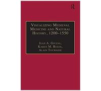 Visualizing Medieval Medicine And Natural History, 1200-1550