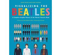 Visualizing The Beatles: A Complete Graphic History of the World's Favorite Band