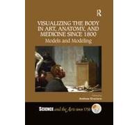Visualizing The Body In Art, Anatomy, And Medicine Since 1800