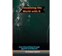 VISUALIZING THE WORLD WITH R: Data Storytelling through ggplot2 and Beyond