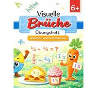 Visuelle Brüche Übungsheft: Addition und Subtraktion | Brüche? Einfach und klar! Mathe-Arbeitsheft für Kinder ab 6 Jahren - Brüche addieren & subtrahieren mit Bildern (Grundschule)