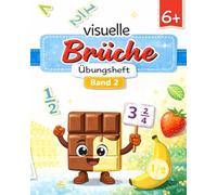 visuelle Brüche Übungsheft: Band 2 | Brüche? Einfach und klar! Visuelles Mathe-Arbeitsheft für Kinder ab 6 Jahren - Bruchteile erkennen, darstellen & vergleichen (mit Bildern)