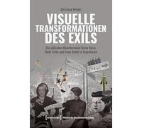 Visuelle Transformationen des Exils: Die jüdischen Künstlerinnen Grete Stern, Hedy Crilla und Irena Dodal in Argentinien (Historische Geschlechterforschung)