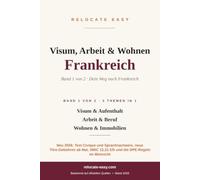 Visum, Arbeit & Wohnen Frankreich: Band 1 von 2 - Visum & Titre de Séjour, Arbeitsmarkt & Selbständigkeit, Miete & Immobilienkauf - Stand 2026