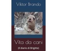 Vita da cani: (Il diario di Brigitte)
