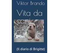 Vita da cani: (Il diario di Brigitte)