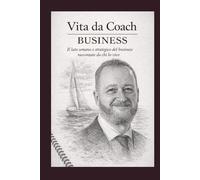 Vita da Coach - Business: Il lato umano e strategico del business raccontato da chi lo vive