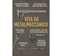 Vita da Metalmeccanico | Quaderno Divertente per Appunti da Officina | Notebook 6x9": Perfetto per meccanici, operai e amanti del lavoro manuale - 120 pagine a quadretti con copertina ironica