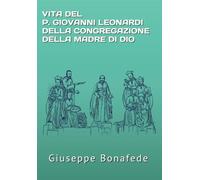 VITA del P. GIOVANNI LEONARDI DELLA CONGREGAZIONE DELLA MADRE DI DIO