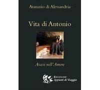 Vita Di Antonio. Ascesi Nell'amore