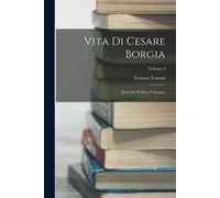 Vita Di Cesare Borgia: Detto Poi Il Duca Valentino; Volume 2