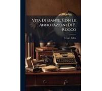 Vita Di Dante. Con Le Annotazioni Di E. Rocco