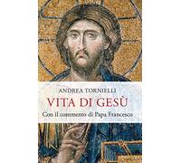 Vita di Gesù. Con il commento di papa Francesco