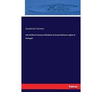 Vita Di Maria Francesca Elisabetta Di Savoia-Nemours Regina Di Portogall