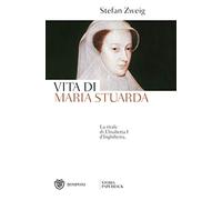 Vita di Maria Stuarda: La rivale di Elisabetta I d'Inghilterra