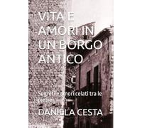 VITA E AMORI IN UN BORGO ANTICO: Segreti e amori celati tra le pietre