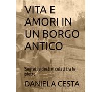 VITA E AMORI IN UN BORGO ANTICO: Segreti e destini celati tra le pietre