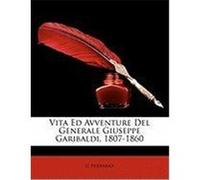 Vita Ed Avventure del Generale Giuseppe Garibaldi, 1807-1860 Ferrario, G. (Auteur)